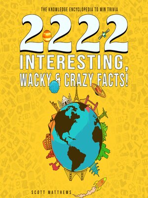 cover image of 2222 Interesting, Wacky & Crazy Facts--The Knowledge Encyclopedia to Win Trivia